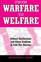 From Warfare to Welfare: Defense Intellectuals and Urban Problems in Cold War America cover