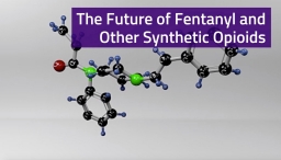 How Fentanyl and Other Synthetics are Driving the Opioids Surge